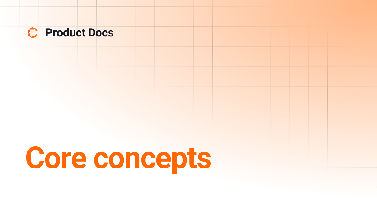 Core concepts | Learning Docs | Product Docs