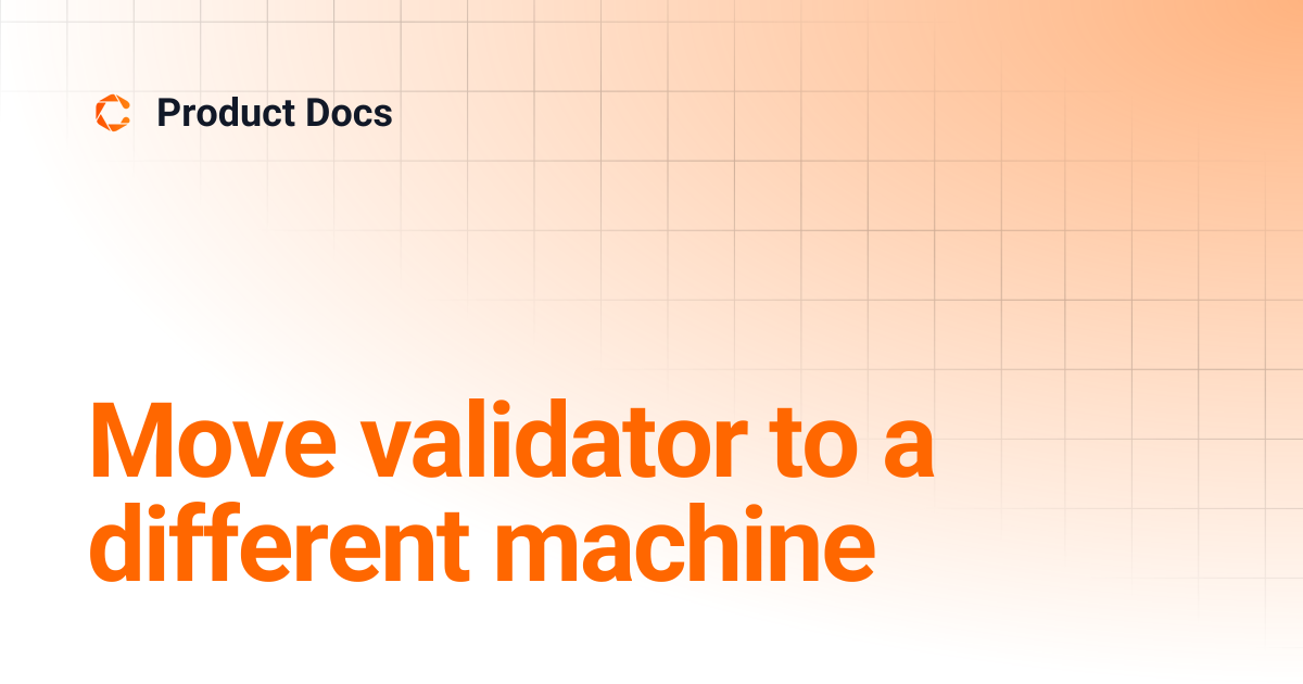 Move validator to a different machine product docs